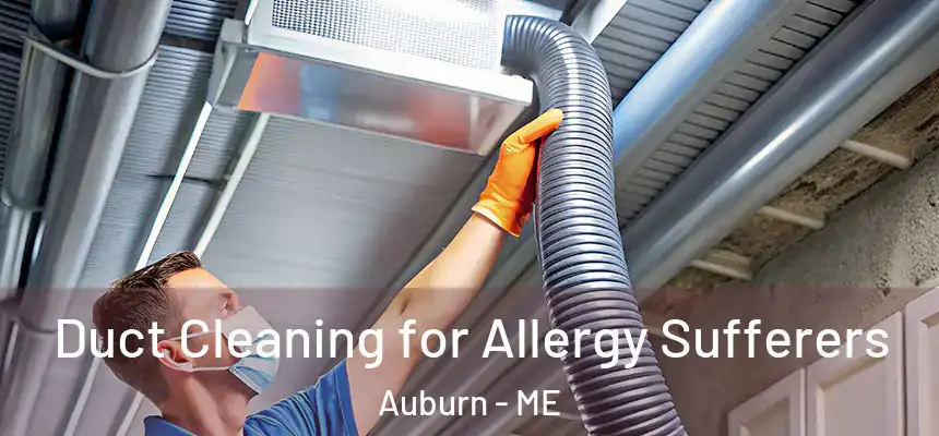 Duct Cleaning for Allergy Sufferers Auburn - ME