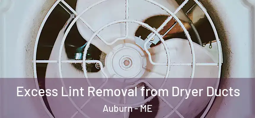 Excess Lint Removal from Dryer Ducts Auburn - ME
