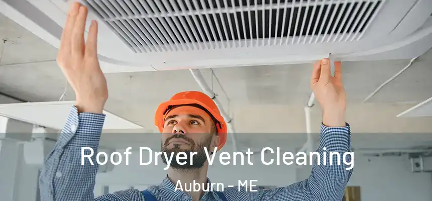 Roof Dryer Vent Cleaning Auburn - ME
