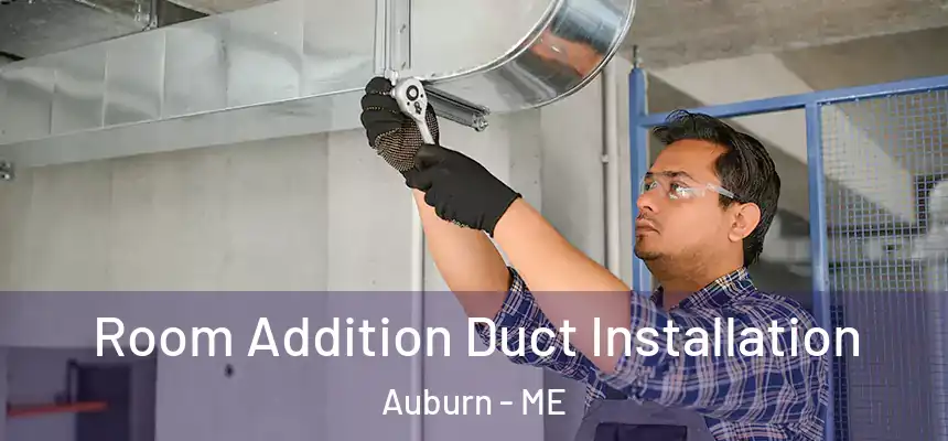  Room Addition Duct Installation Auburn - ME