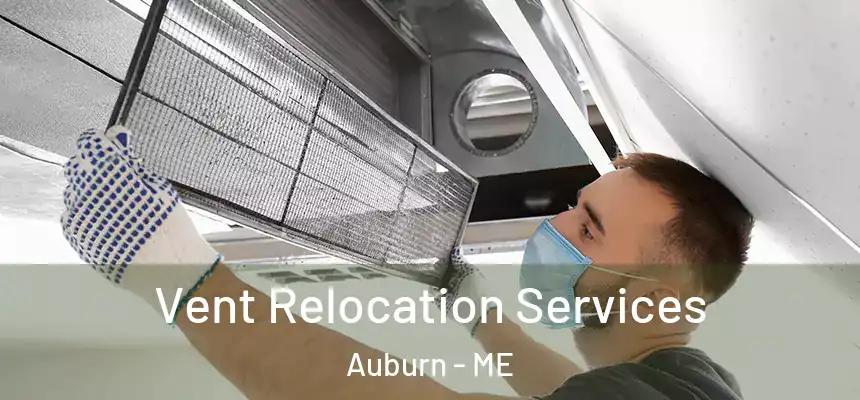 Vent Relocation Services Auburn - ME